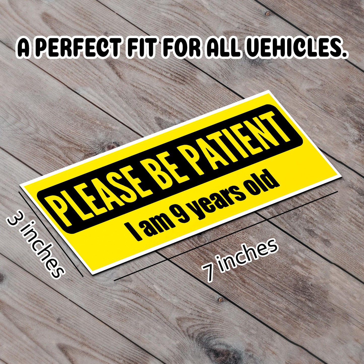 Please be Patient I am 9 Years Old Bumper Sticker Vinyl Waterproof Sticker Decal Car Laptop Wall Window Bumper Sticker