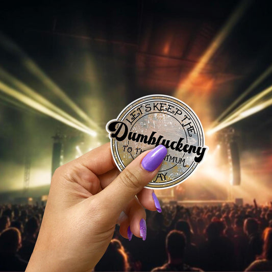 Dumfuckery Minimum Sticker: Adult Humor, Weatherproof Vinyl Decal