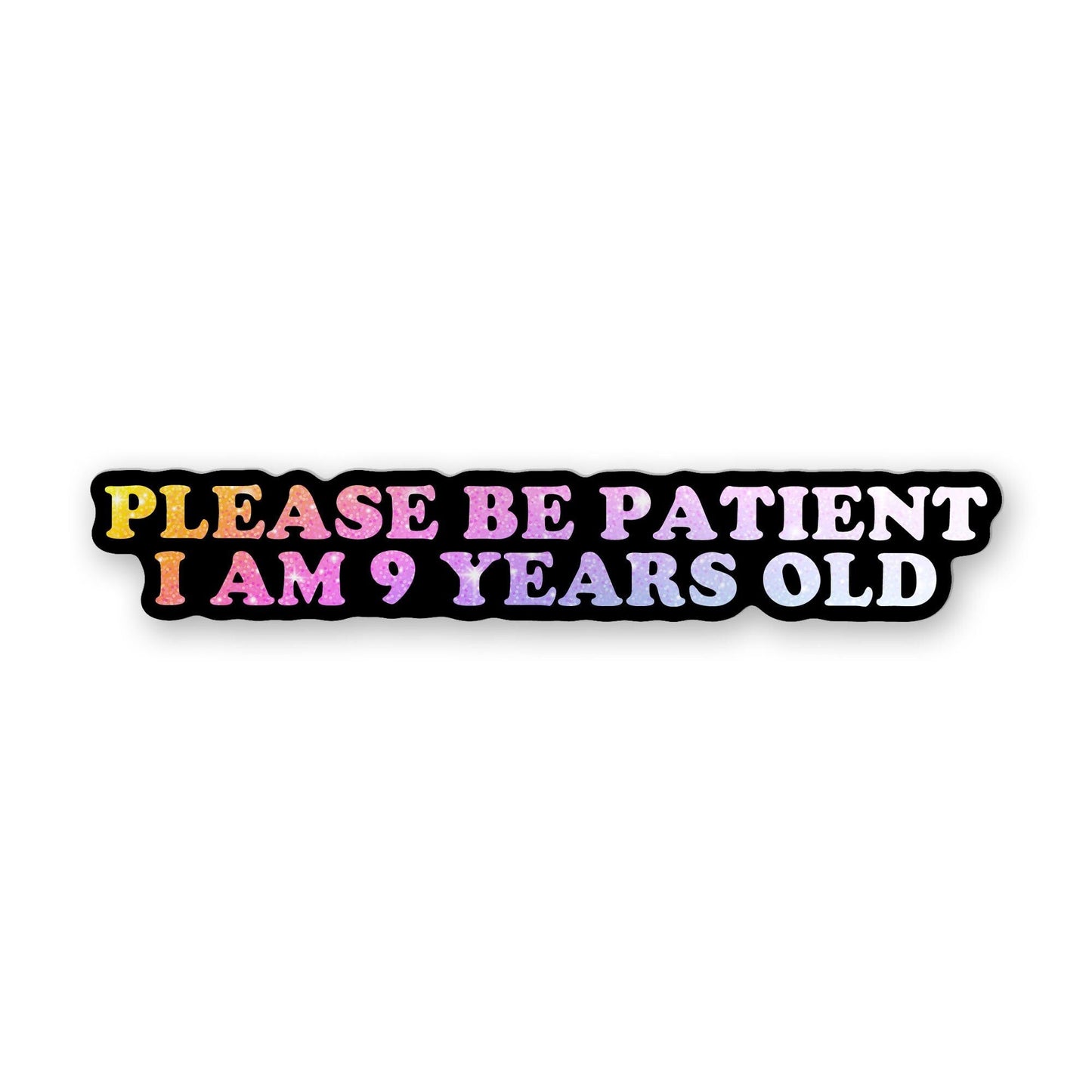 Funny 'Please Be Patient I Am 9 Years Old' Vinyl Bumper Sticker