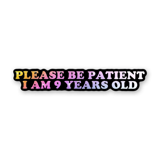 Funny 'Please Be Patient I Am 9 Years Old' Vinyl Bumper Sticker