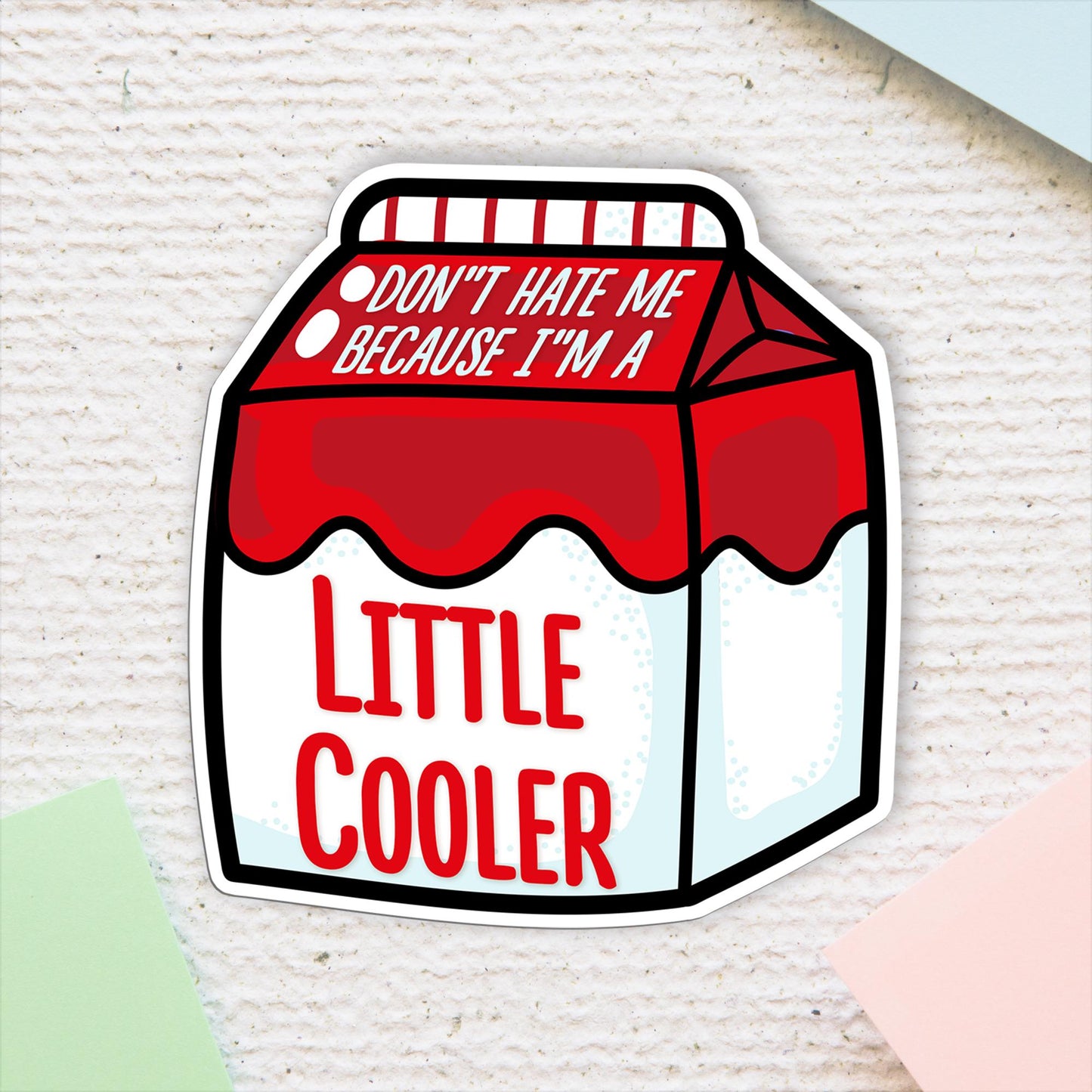 Don' t hate me because I'm a Little cooler vinyl sticker, vinyl decal sticker for laptops, cars, hydroflask, toolbox, water bottle sticker