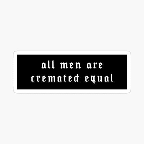 All Men Are Cremated Equal Waterproof Vinyl Sticker