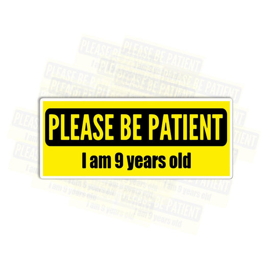 Please be Patient I am 9 Years Old Bumper Sticker Vinyl Waterproof Sticker Decal Car Laptop Wall Window Bumper Sticker