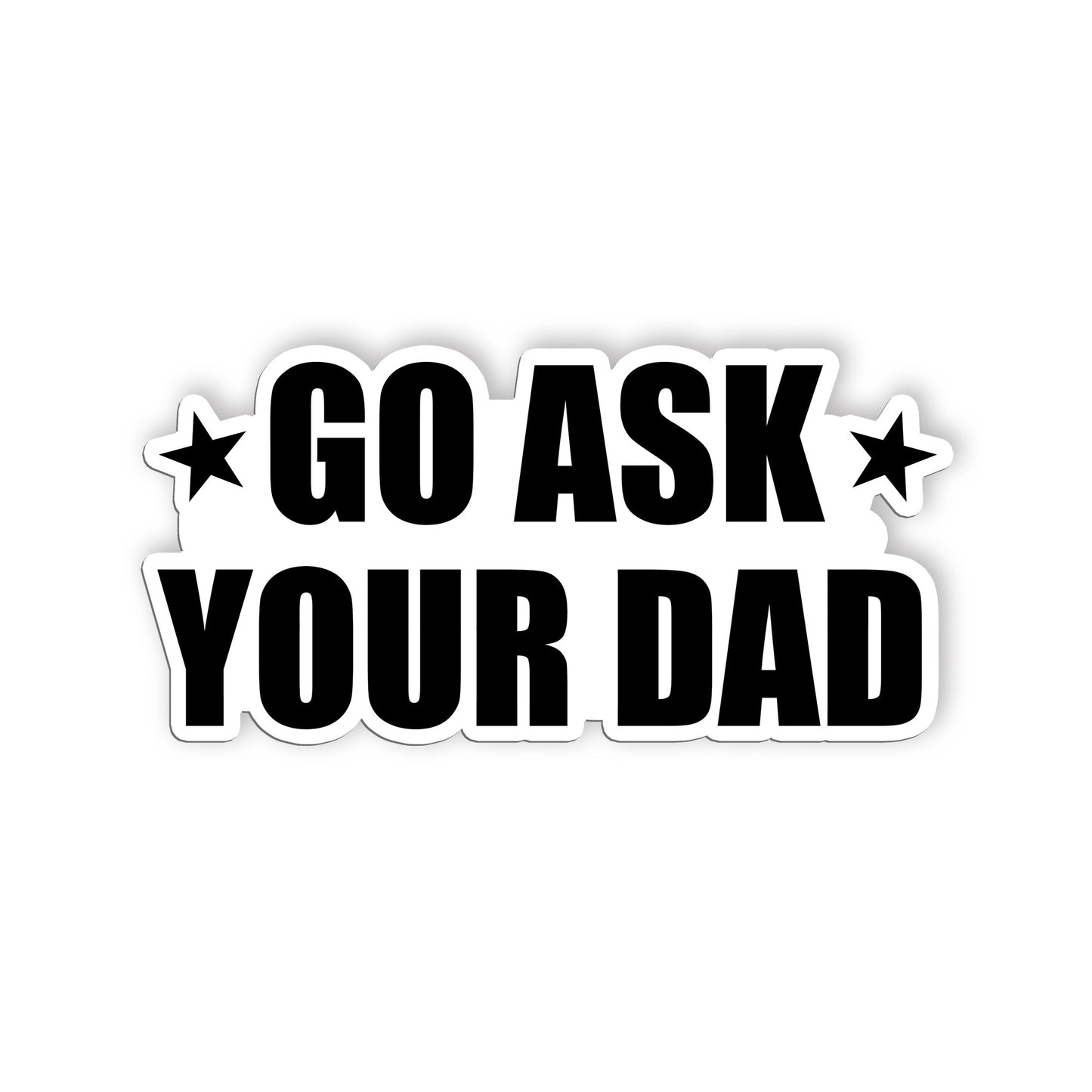Go Ask Your Dad Sticker Funny Mom Dad Parenting Joke Stickers Waterproof Vinyl D