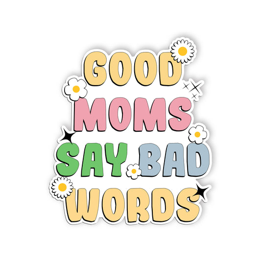 Good Moms Say Bad Words Sticker Funny Mama Quotes Mother Saying Sticker Waterpro