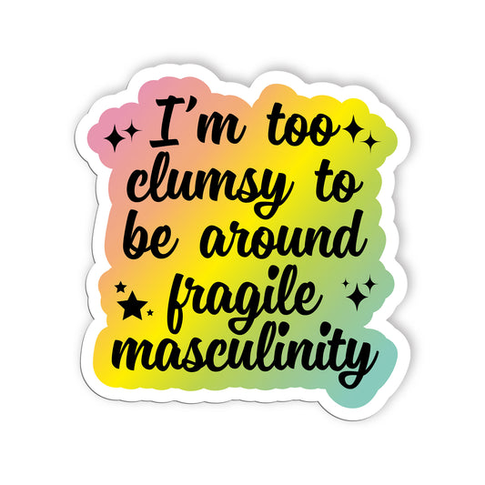 Im Too Clumsy To Be Around Fragile Masculinity Sticker, Social Justice  Equality