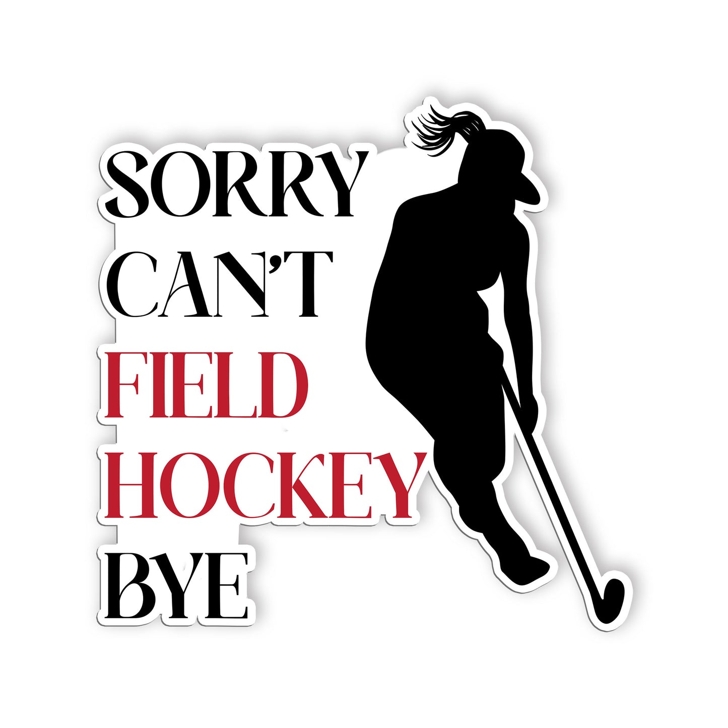 Sorry Cant Field Hockey Bye Stickers Funny Hockey Sport Saying Sticker Waterproo