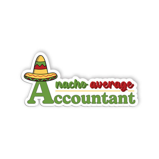 A Nacho Average Accountant Sticker, Accountant Stickers, Funny CPA Tax Season Ac