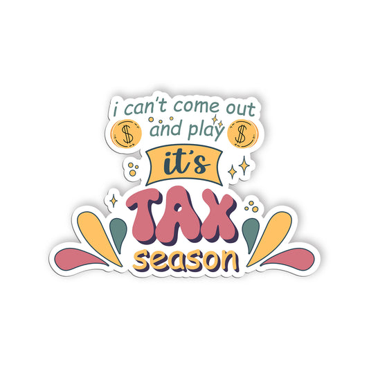 I Cant Come Out And Play Its Tax Season Sticker, Accountant Stickers, Funny CPA 