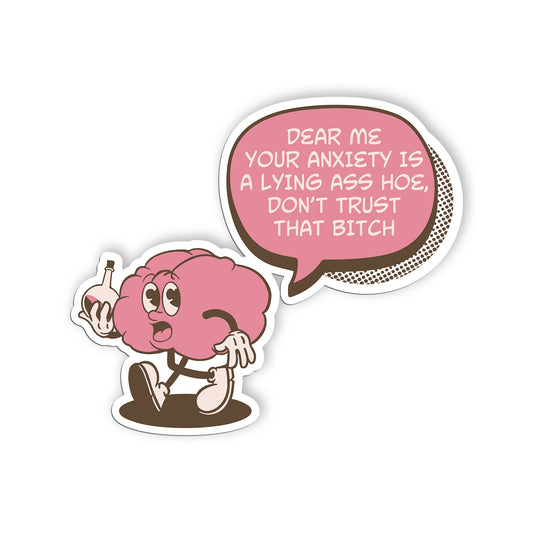 Dear Me Your Anciety Is A Lying As Hoe Dont Trust That Bitch Sticker, Anxiety St