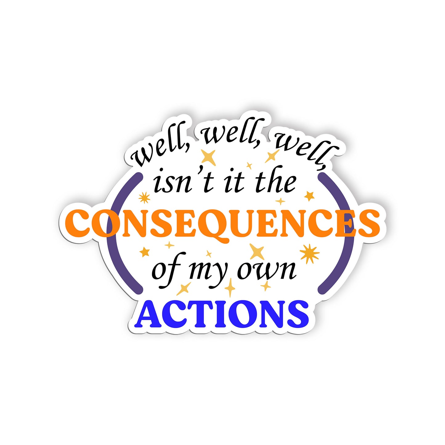 Well Isnt It The Consequences Of My Own Actions Sticker, Anxiety Stickers, Menta