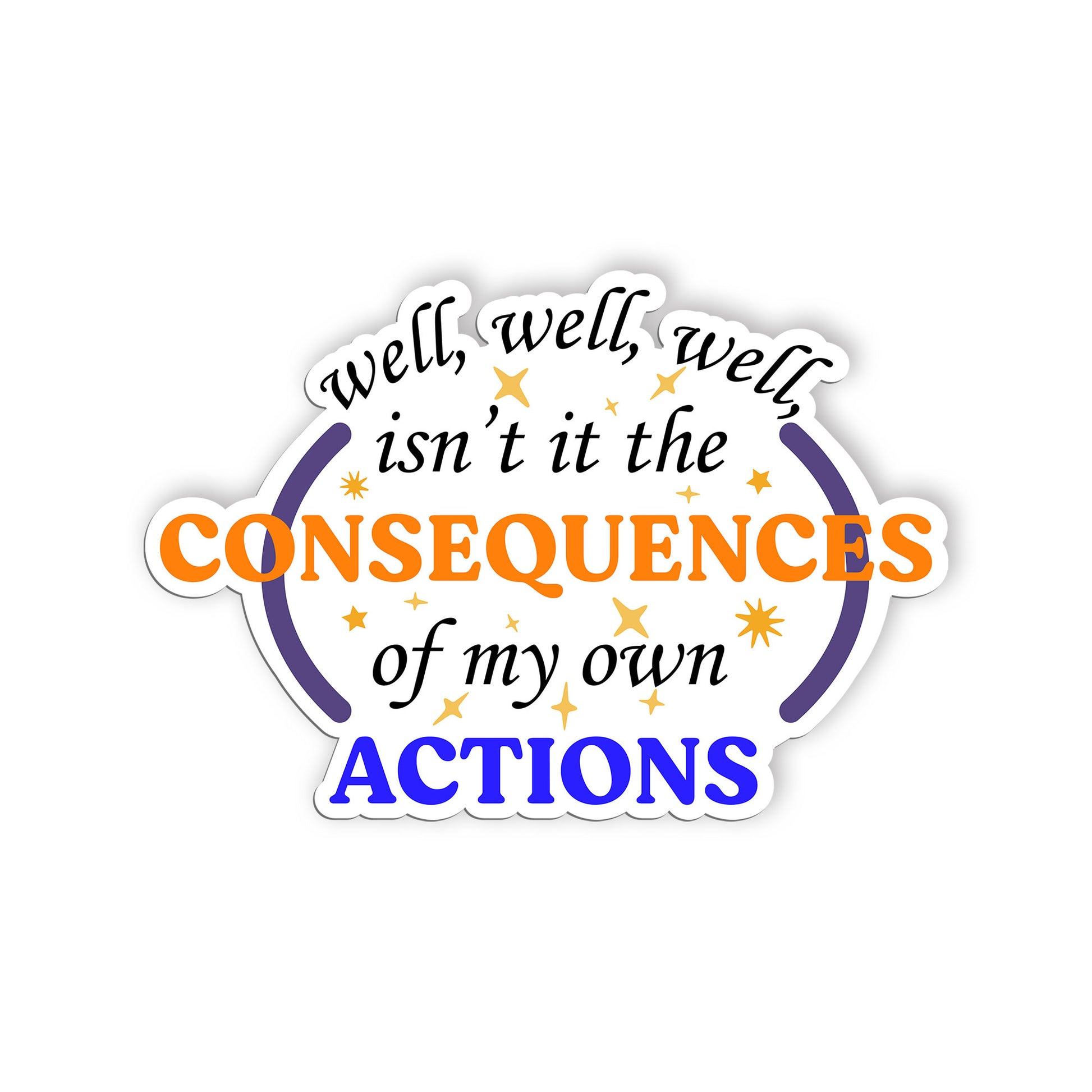 Well Isnt It The Consequences Of My Own Actions Sticker, Anxiety Stickers, Menta