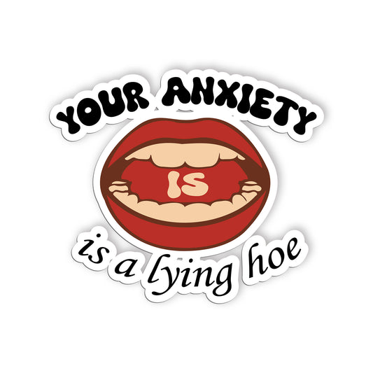 Your Anxiety Is A Lying Hoe Sticker, Anxiety Stickers, Mental Health Support Vin