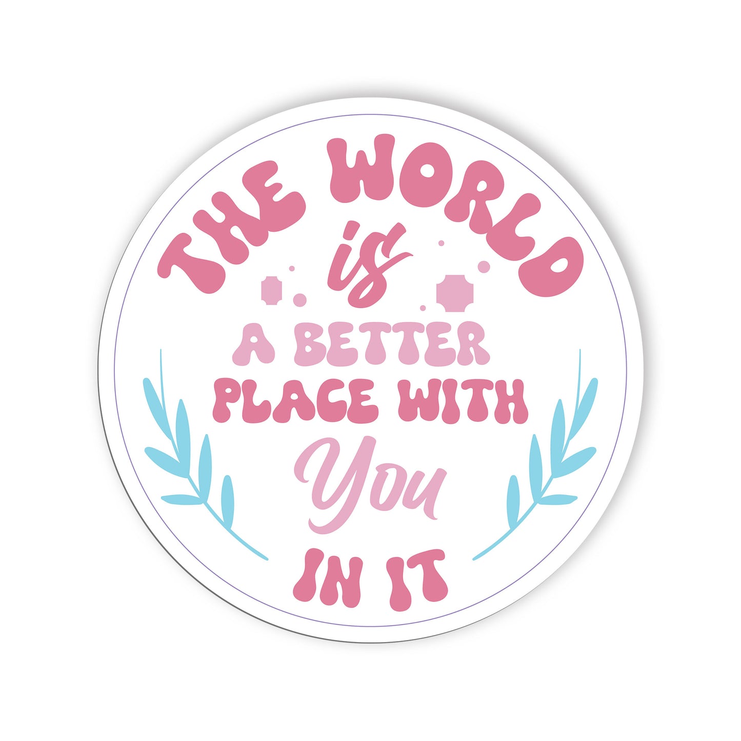 The World Is A Better Place With You In It Sticker, Mental Health Stickers, Posi