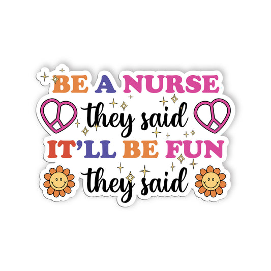 Be A Nurse They Said It'll Be Fun They Said Sticker, Nurse Stickers, Nursing Med