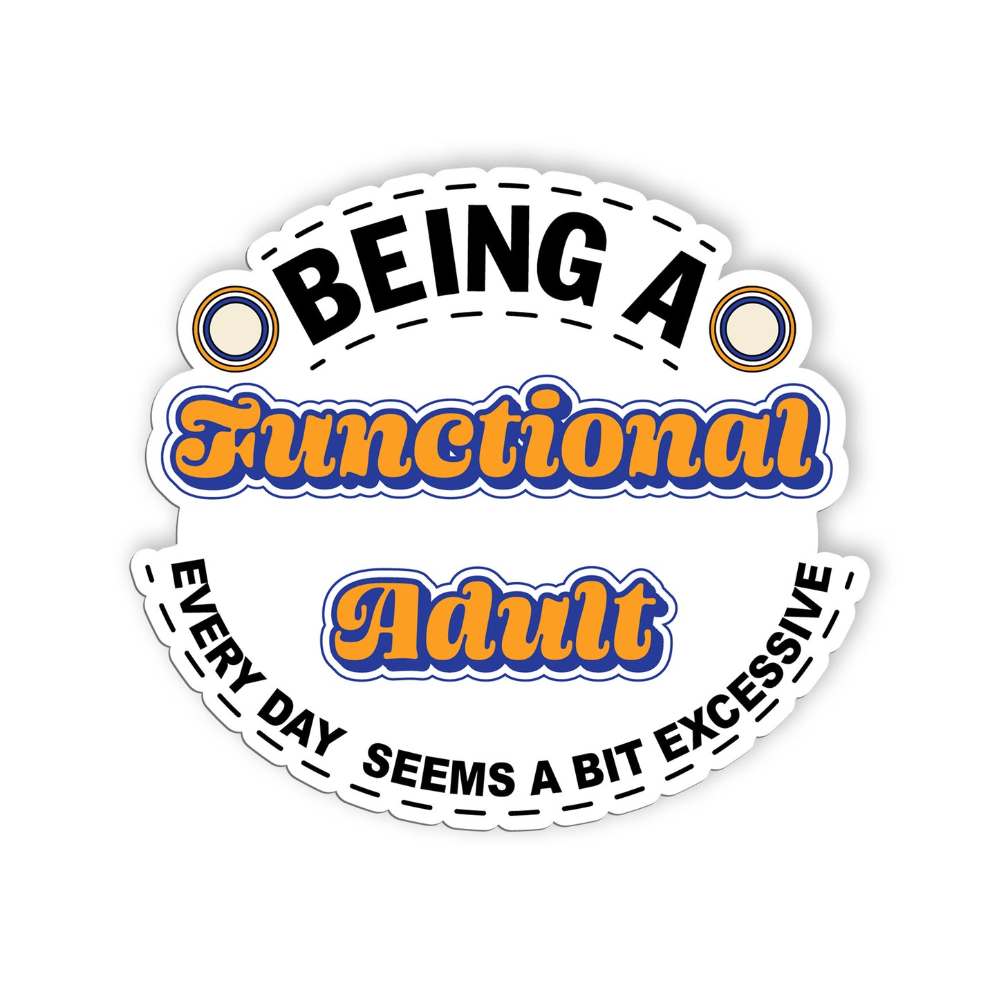 Being A Functional Adult Everyday Seems A Bit Excessive Sticker, Mental Health S