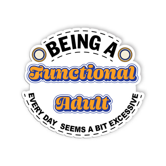 Being A Functional Adult Everyday Seems A Bit Excessive Sticker, Mental Health S