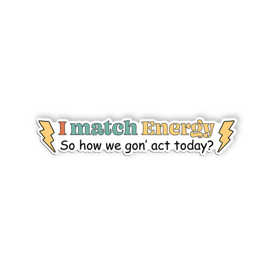 I Match Energy So How We Gon Act Today Sticker, Nurse Stickers, Nursing Medical 
