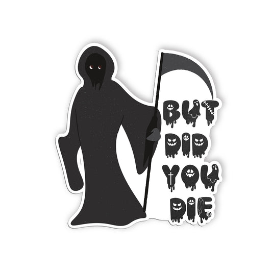 But Did You Die Funny Sticker Sarcastic Halloween Humor Saying Waterproof Vinyl
