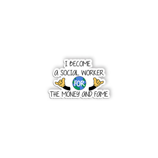 I Become A Social Worker For Money And Fame Sticker Social Worker Sticker, Socia