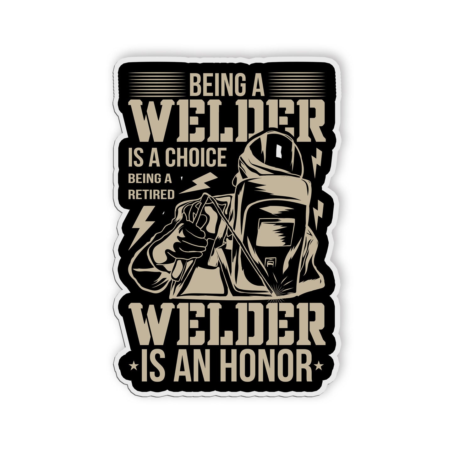 Welder Is Choice Being A Retired Welder Is An Honor Stickers Funny Welding Decal