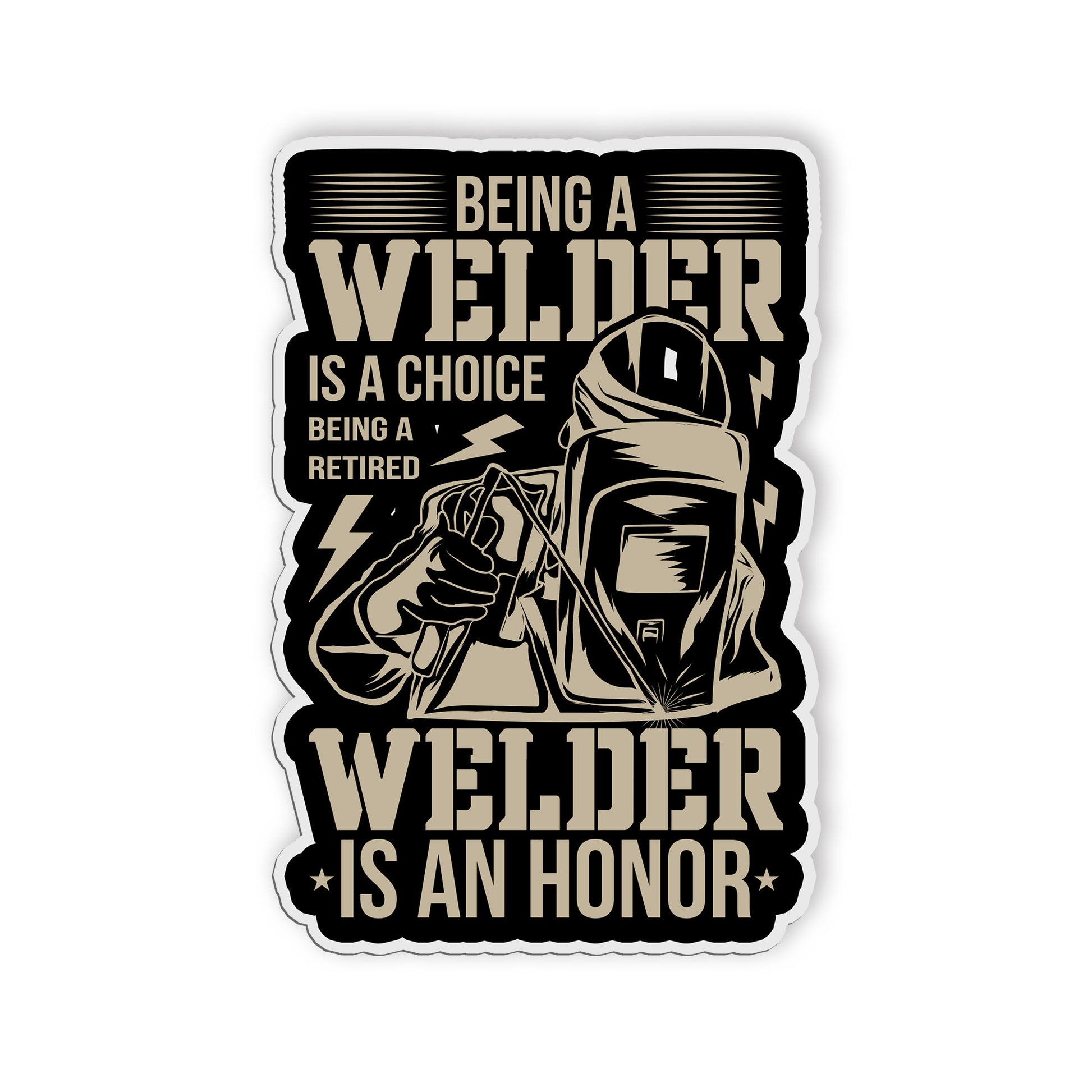 Welder Is Choice Being A Retired Welder Is An Honor Stickers Funny Welding Decal