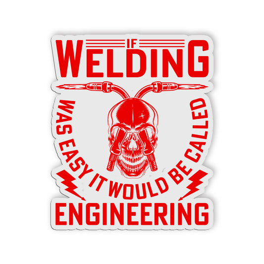 If Welding Was Easy It Would Be Called Engineering Sticker Worker Humor Stickers