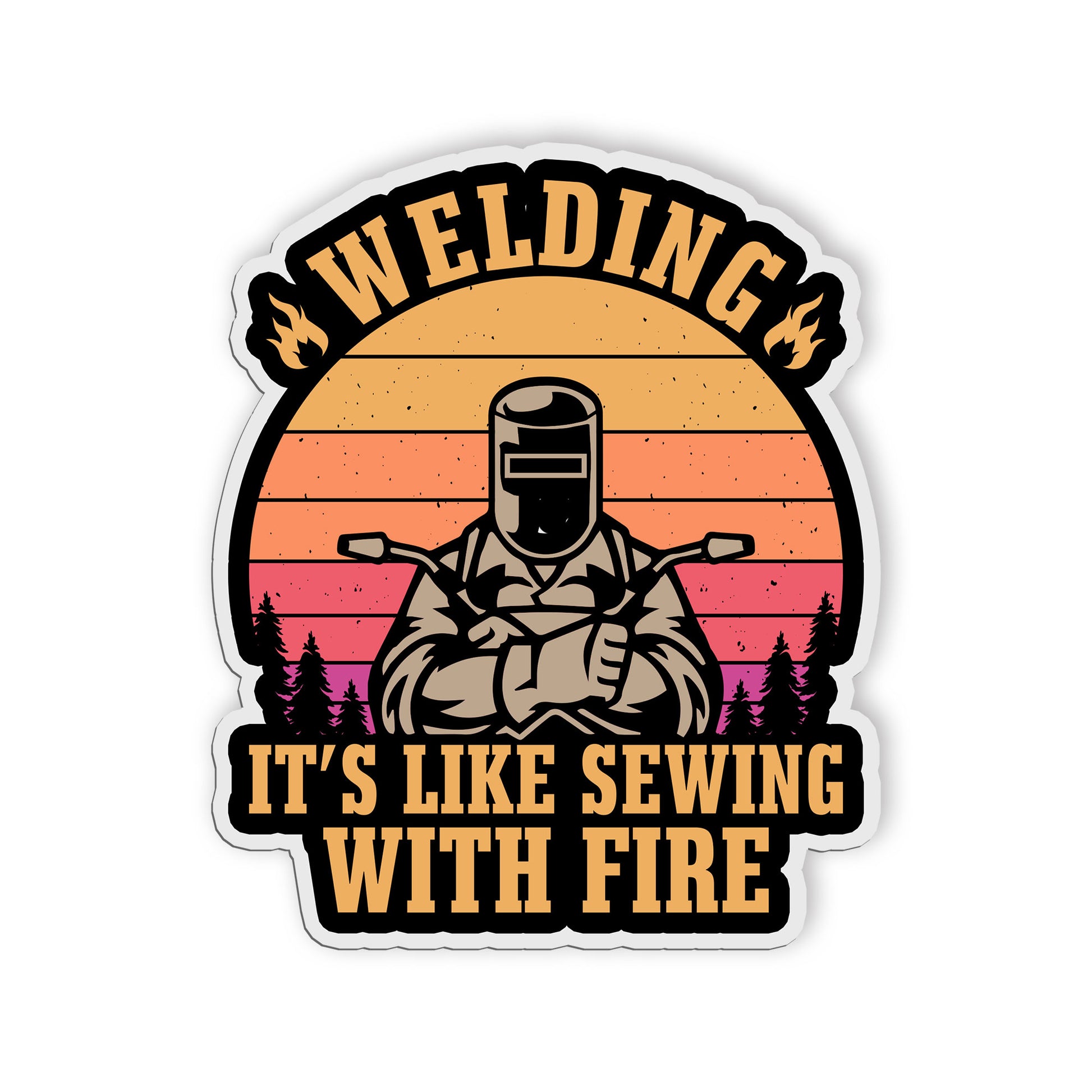 Welding Its Like Sewing With Fire Sticker Funny Welding Repair Man Quote Sticker