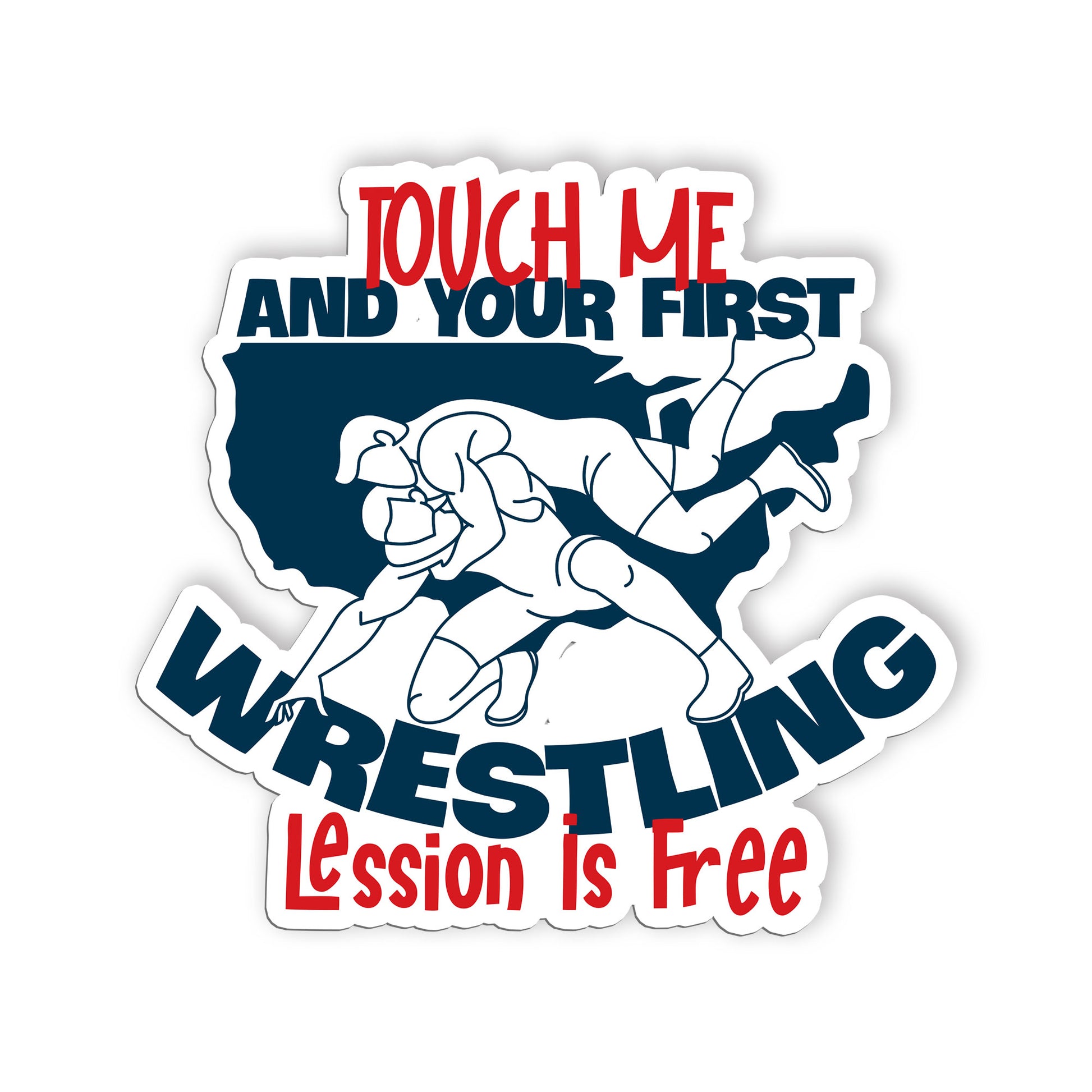 Touch Me And You First Wrestling Lession Is Free Sticker Funny Wrestler Joke Sti