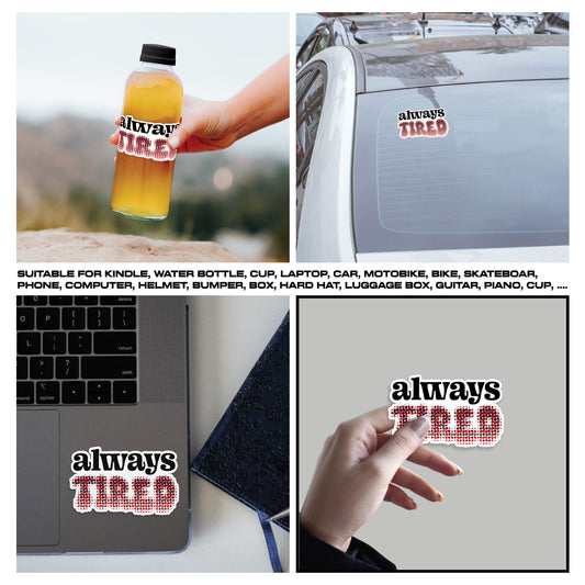 Always Tired Sticker, Anxiety Stickers, Mental Health Support Vinyl Decals, Emotional Wellness, Waterproof, UV Resistant, for Laptop, Water Bottle, Journal, Notebook